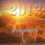 Incredible Prophecies fulfilled in 2013